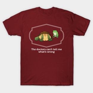 The doctors can't tell me what's wrong T-Shirt